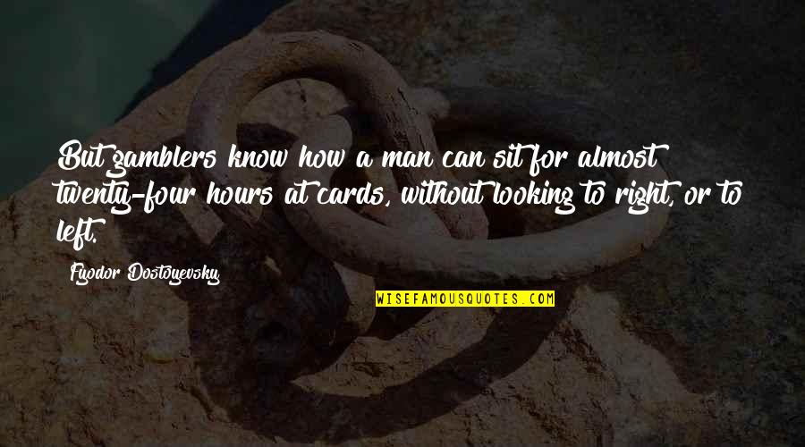 Symmons Quotes By Fyodor Dostoyevsky: But gamblers know how a man can sit Symmons Quotes By Fyodor Dostoyevsky: But gamblers know how a man can sit