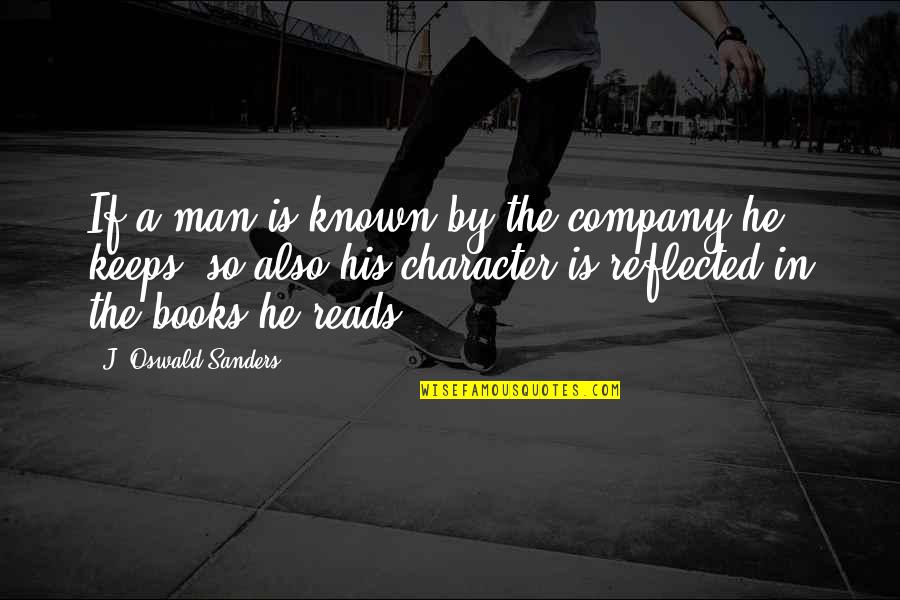 Symmons Quotes By J. Oswald Sanders: If a man is known by the company Symmons Quotes By J. Oswald Sanders: If a man is known by the company