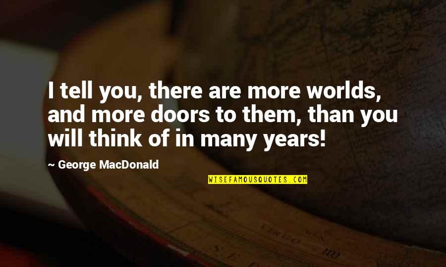 Symond Quotes By George MacDonald: I tell you, there are more worlds, and