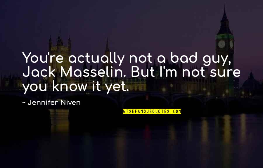 Symonette Jerome Quotes By Jennifer Niven: You're actually not a bad guy, Jack Masselin.