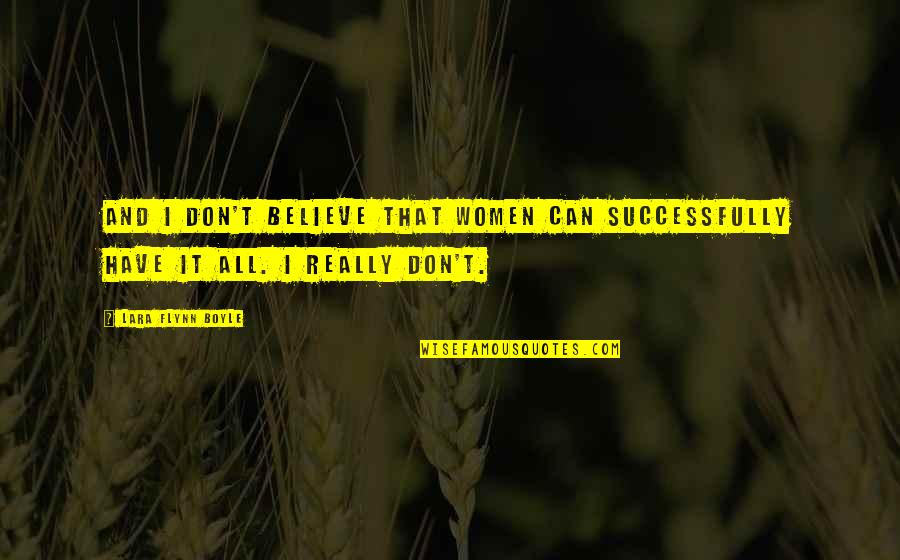 Sympahty Quotes By Lara Flynn Boyle: And I don't believe that women can successfully Sympahty Quotes By Lara Flynn Boyle: And I don't believe that women can successfully