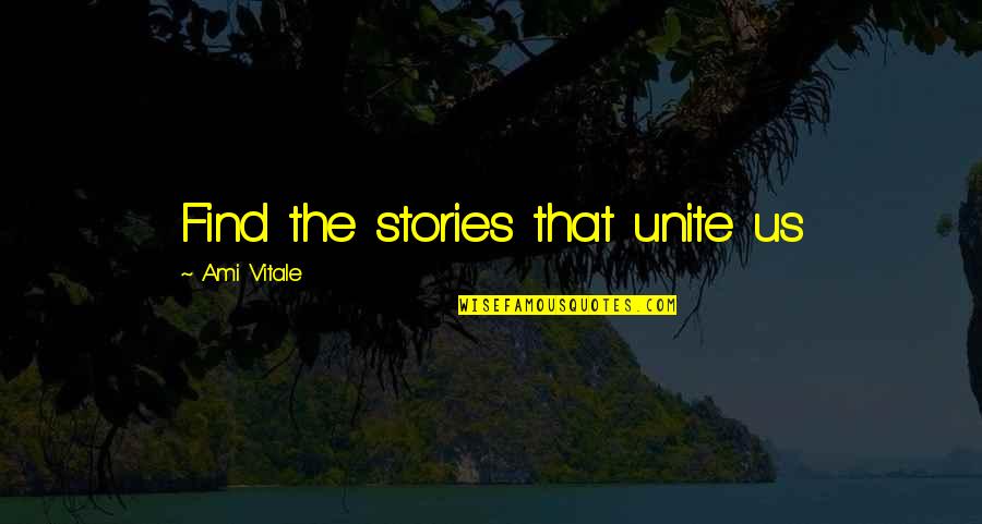 Sympathetic People Quotes By Ami Vitale: Find the stories that unite us