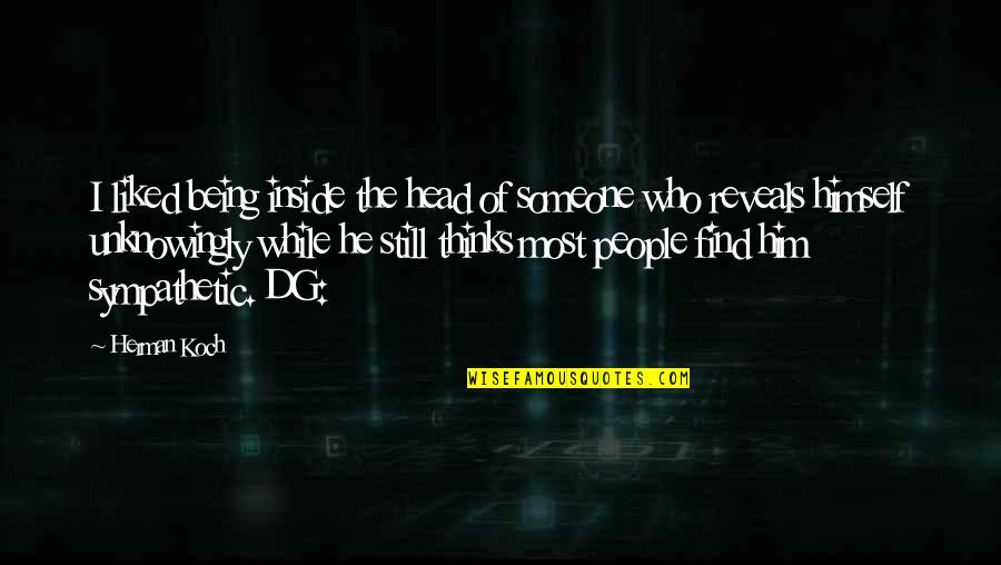 Sympathetic People Quotes By Herman Koch: I liked being inside the head of someone