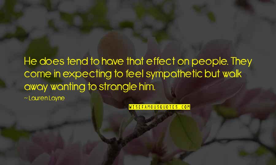 Sympathetic People Quotes By Lauren Layne: He does tend to have that effect on