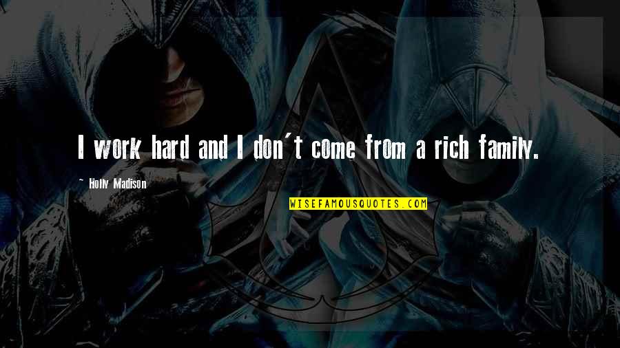 Sympathique Conjugation Quotes By Holly Madison: I work hard and I don't come from Sympathique Conjugation Quotes By Holly Madison: I work hard and I don't come from