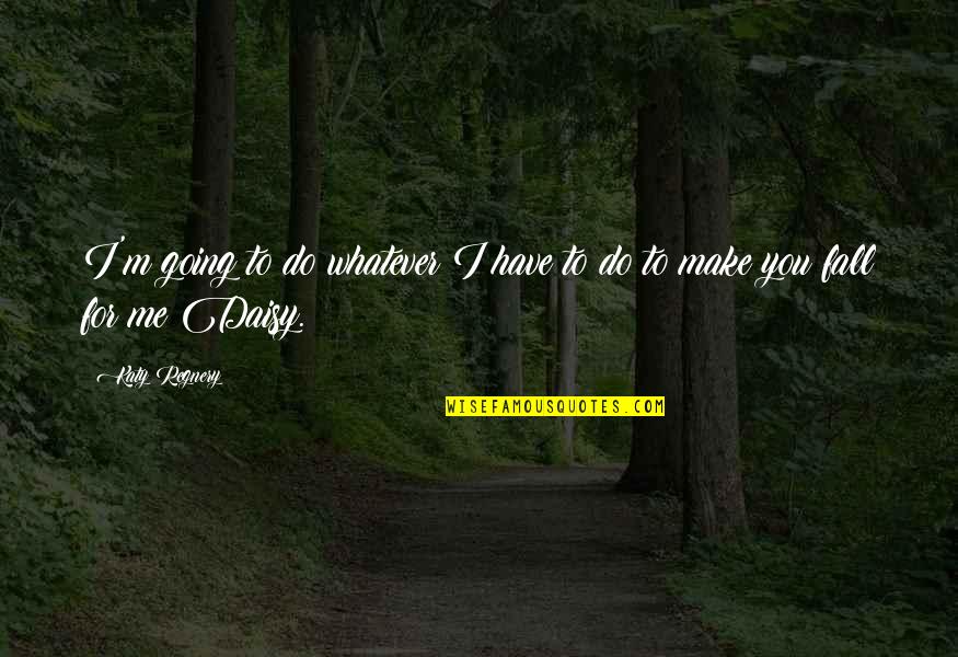 Sympathique Conjugation Quotes By Katy Regnery: I'm going to do whatever I have to