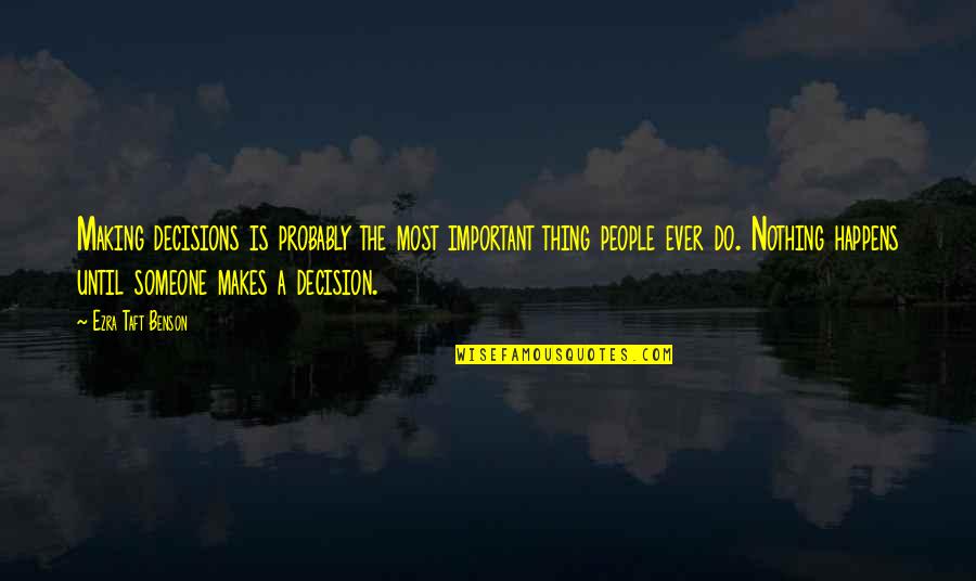 Sympathique Quotes By Ezra Taft Benson: Making decisions is probably the most important thing