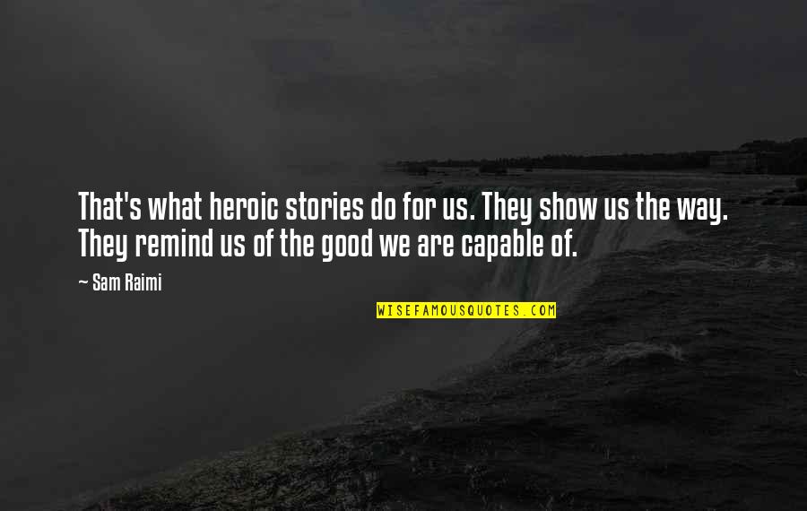 Sympathising With Your Captor Quotes By Sam Raimi: That's what heroic stories do for us. They