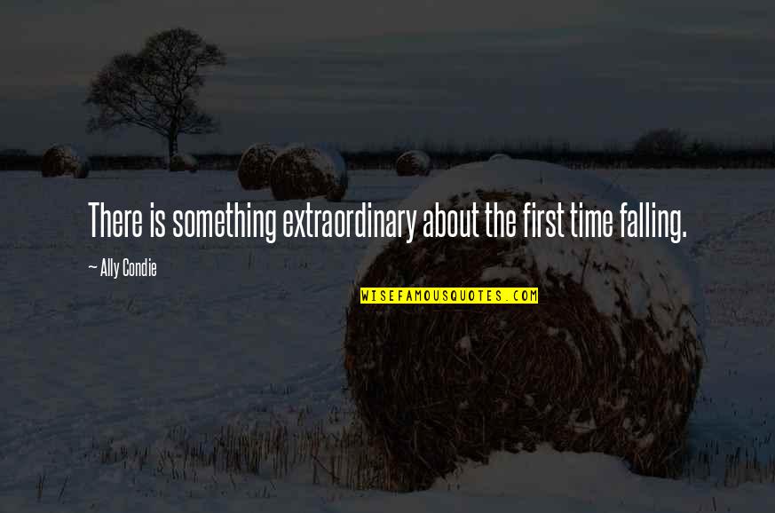 Sympathizes Crossword Quotes By Ally Condie: There is something extraordinary about the first time