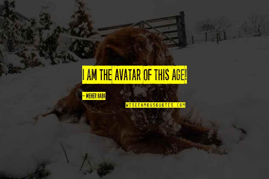 Sympathizing Quotes By Meher Baba: I am the Avatar of this Age!