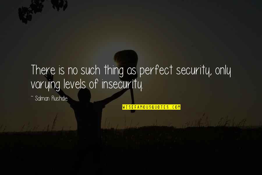 Sympathy And Death Quotes By Salman Rushdie: There is no such thing as perfect security,