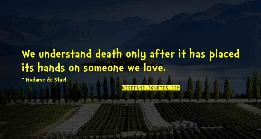 Sympathy And Love Quotes By Madame De Stael: We understand death only after it has placed