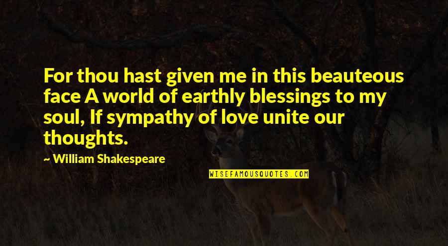 Sympathy Blessings Quotes By William Shakespeare: For thou hast given me in this beauteous