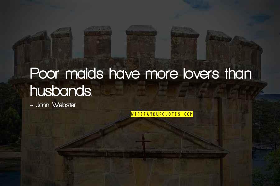 Sympathy Card Loss Of Mother Quotes By John Webster: Poor maids have more lovers than husbands. Sympathy Card Loss Of Mother Quotes By John Webster: Poor maids have more lovers than husbands.