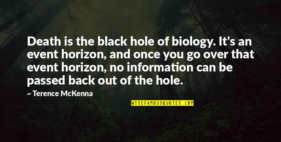 Sympathy Death Quotes By Terence McKenna: Death is the black hole of biology. It's Sympathy Death Quotes By Terence McKenna: Death is the black hole of biology. It's
