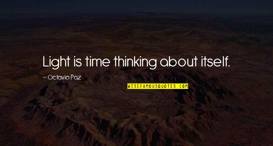 Sympathy Flower Quotes By Octavio Paz: Light is time thinking about itself. Sympathy Flower Quotes By Octavio Paz: Light is time thinking about itself.
