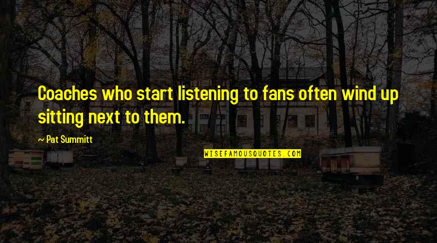 Sympathy For The Loss Of A Mother Quotes By Pat Summitt: Coaches who start listening to fans often wind