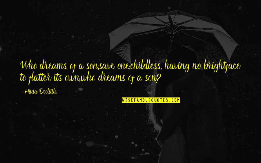 Sympathy Loss Of Dog Quotes By Hilda Doolittle: Who dreams of a son,save one,childless, having no Sympathy Loss Of Dog Quotes By Hilda Doolittle: Who dreams of a son,save one,childless, having no