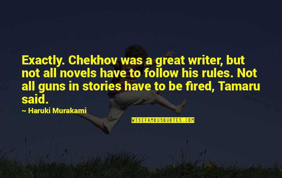 Sympathy Poems Quotes By Haruki Murakami: Exactly. Chekhov was a great writer, but not Sympathy Poems Quotes By Haruki Murakami: Exactly. Chekhov was a great writer, but not
