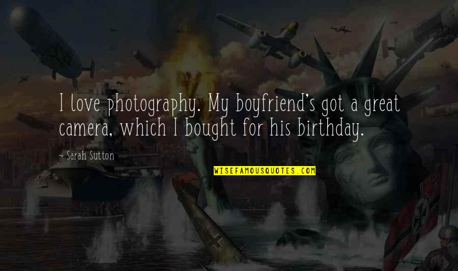 Sympathy Quote Quotes By Sarah Sutton: I love photography. My boyfriend's got a great Sympathy Quote Quotes By Sarah Sutton: I love photography. My boyfriend's got a great