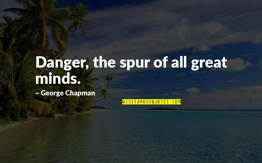Sympathy Ribbon Quotes By George Chapman: Danger, the spur of all great minds.