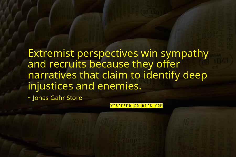 Sympathy Sympathy Quotes By Jonas Gahr Store: Extremist perspectives win sympathy and recruits because they