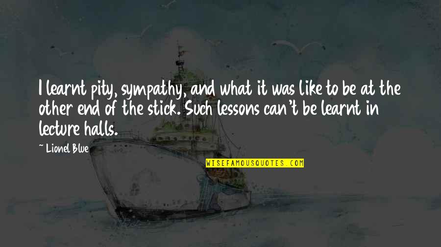 Sympathy Vs Pity Quotes By Lionel Blue: I learnt pity, sympathy, and what it was
