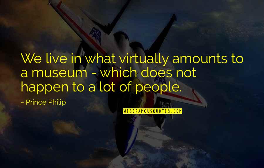 Sympatia Login Quotes By Prince Philip: We live in what virtually amounts to a