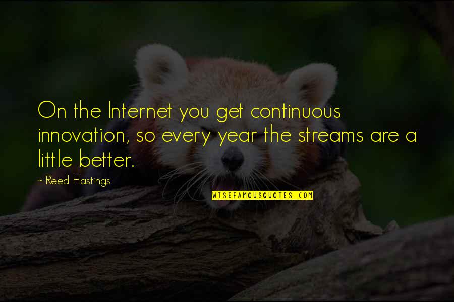 Sympatia Login Quotes By Reed Hastings: On the Internet you get continuous innovation, so