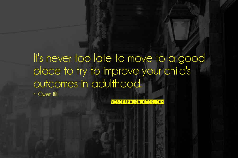 Sympatico Mail Quotes By Gwen Ifill: It's never too late to move to a Sympatico Mail Quotes By Gwen Ifill: It's never too late to move to a