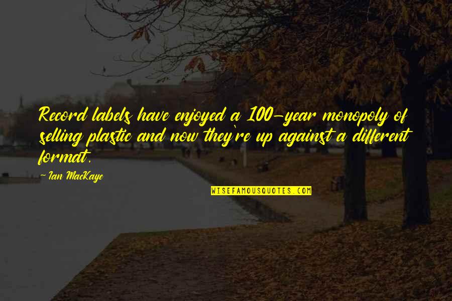 Sympatico Mail Quotes By Ian MacKaye: Record labels have enjoyed a 100-year monopoly of Sympatico Mail Quotes By Ian MacKaye: Record labels have enjoyed a 100-year monopoly of