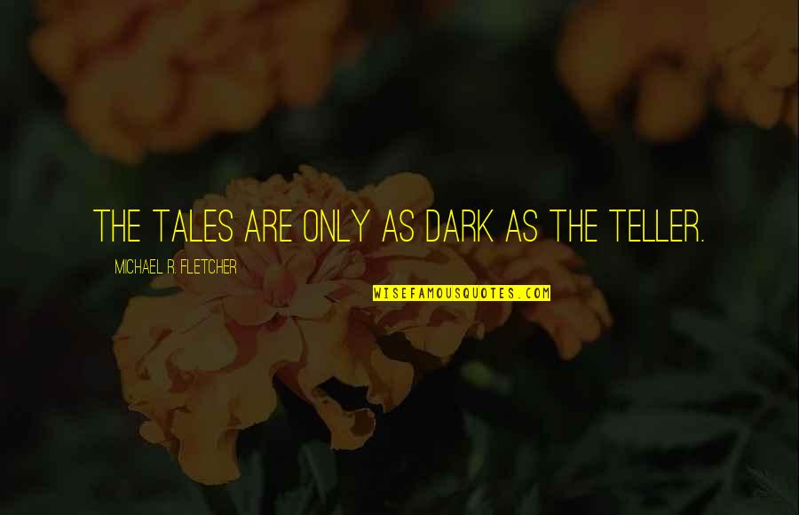 Sympatico Mail Quotes By Michael R. Fletcher: The tales are only as dark as the Sympatico Mail Quotes By Michael R. Fletcher: The tales are only as dark as the