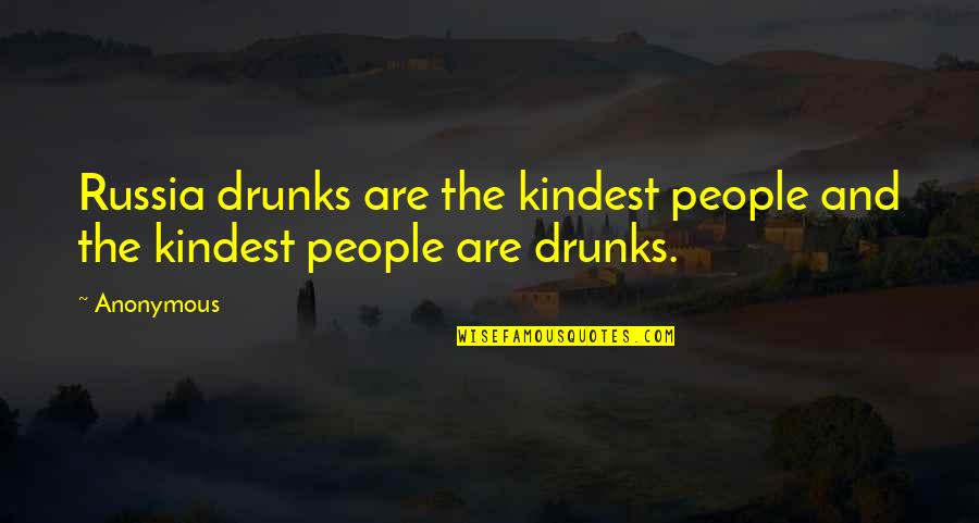 Symphaths Quotes By Anonymous: Russia drunks are the kindest people and the
