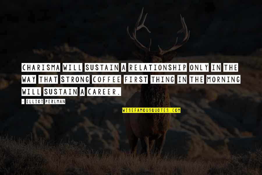 Symphonic Jazz Quotes By Elliot Perlman: Charisma will sustain a relationship only in the