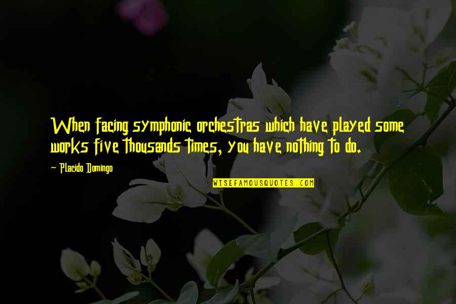 Symphonic Quotes By Placido Domingo: When facing symphonic orchestras which have played some