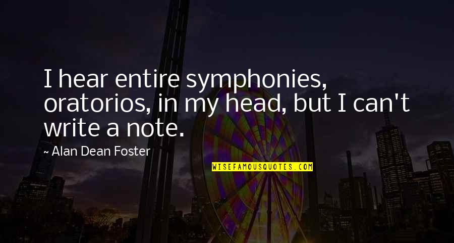 Symphonies Quotes By Alan Dean Foster: I hear entire symphonies, oratorios, in my head, Symphonies Quotes By Alan Dean Foster: I hear entire symphonies, oratorios, in my head,