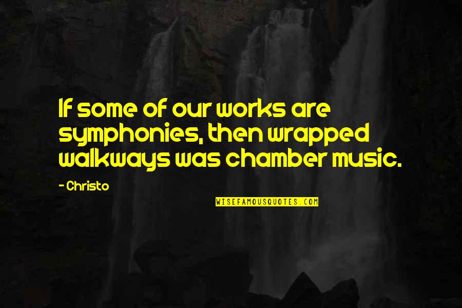 Symphonies Quotes By Christo: If some of our works are symphonies, then