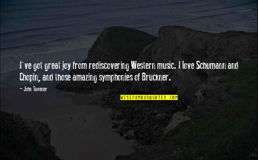 Symphonies Quotes By John Tavener: I've got great joy from rediscovering Western music.