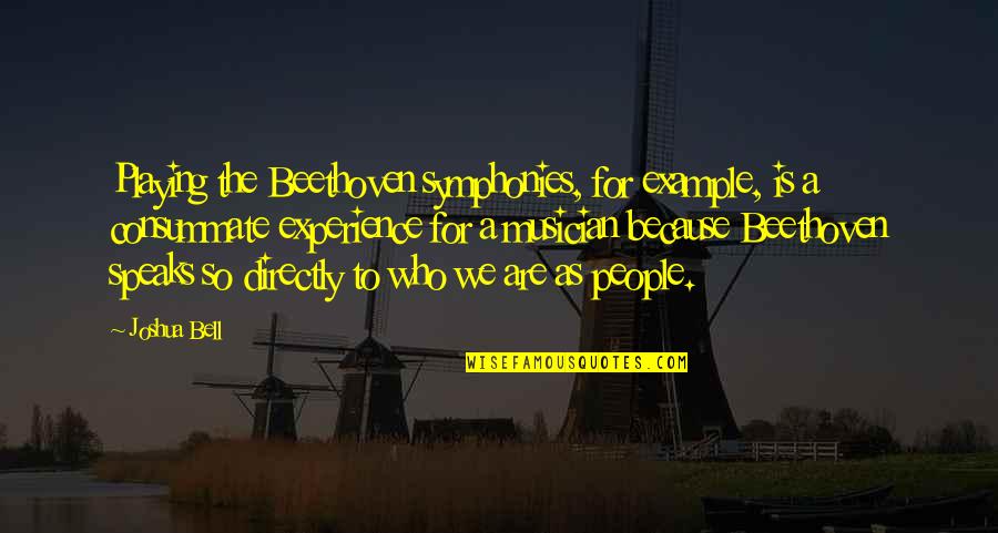 Symphonies Quotes By Joshua Bell: Playing the Beethoven symphonies, for example, is a Symphonies Quotes By Joshua Bell: Playing the Beethoven symphonies, for example, is a