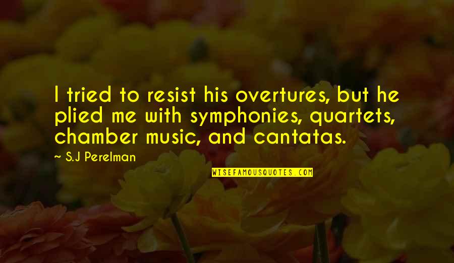 Symphonies Quotes By S.J Perelman: I tried to resist his overtures, but he Symphonies Quotes By S.J Perelman: I tried to resist his overtures, but he