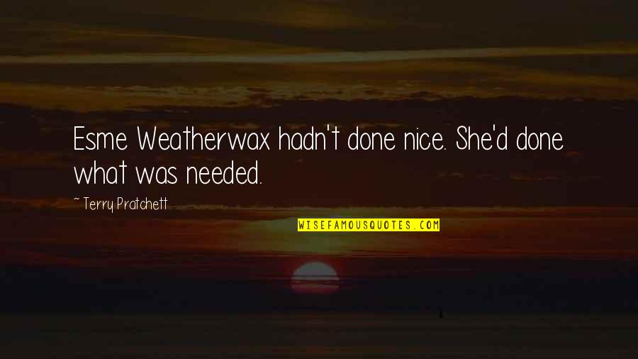 Symphony Bar Quotes By Terry Pratchett: Esme Weatherwax hadn't done nice. She'd done what Symphony Bar Quotes By Terry Pratchett: Esme Weatherwax hadn't done nice. She'd done what