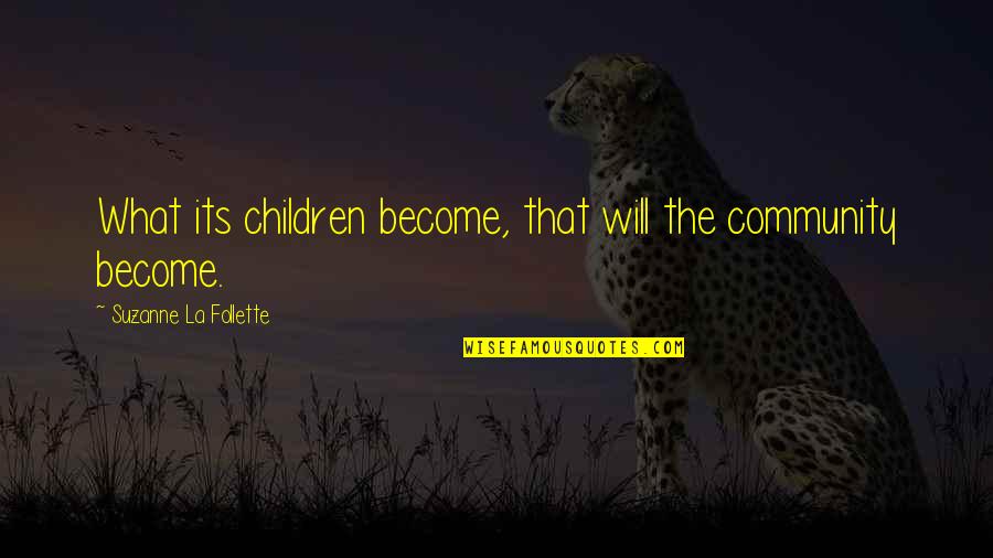 Symphony Conductor Quotes By Suzanne La Follette: What its children become, that will the community