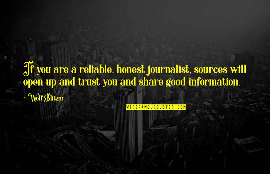 Symphony Of Illumination Quotes By Wolf Blitzer: If you are a reliable, honest journalist, sources