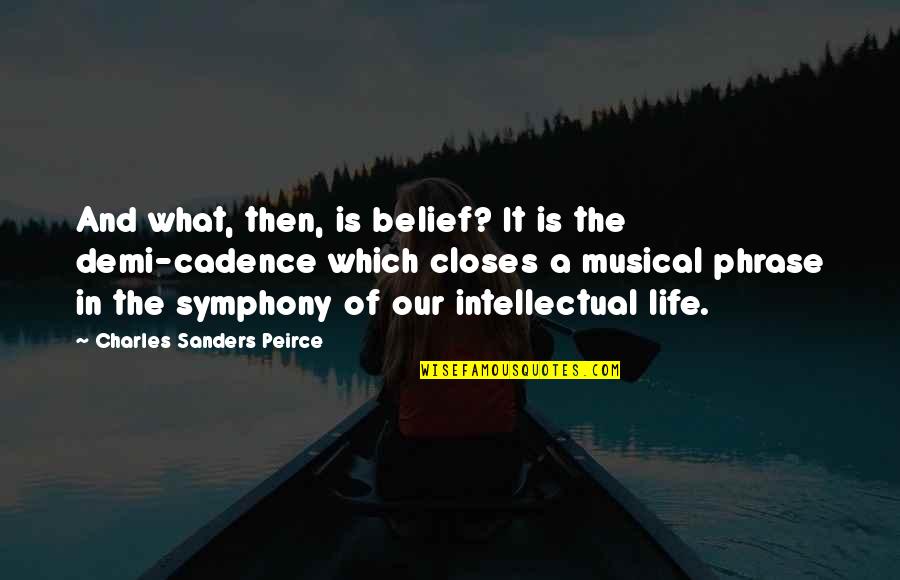 Symphony Quotes By Charles Sanders Peirce: And what, then, is belief? It is the