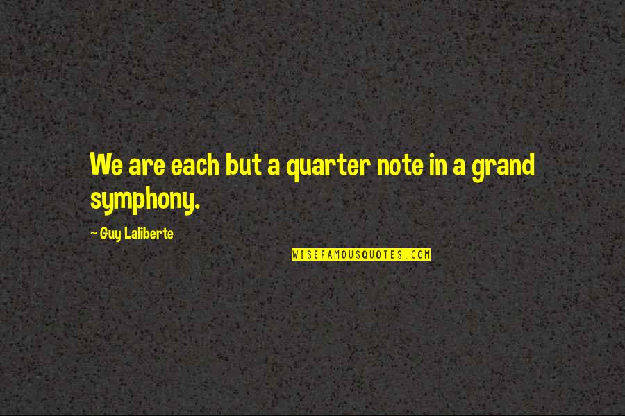 Symphony Quotes By Guy Laliberte: We are each but a quarter note in