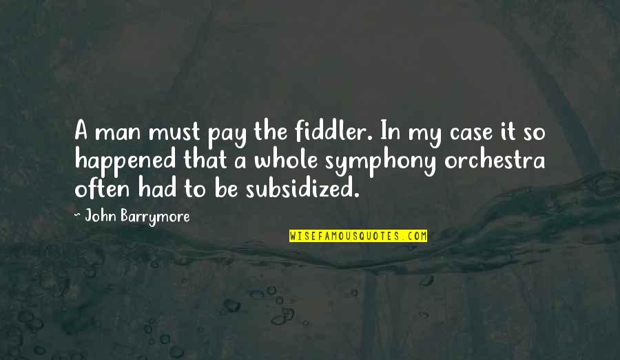 Symphony Quotes By John Barrymore: A man must pay the fiddler. In my