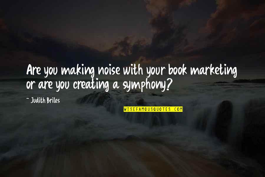 Symphony Quotes By Judith Briles: Are you making noise with your book marketing