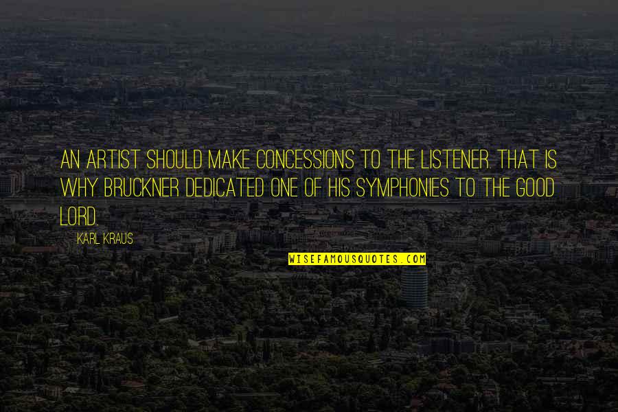 Symphony Quotes By Karl Kraus: An artist should make concessions to the listener.