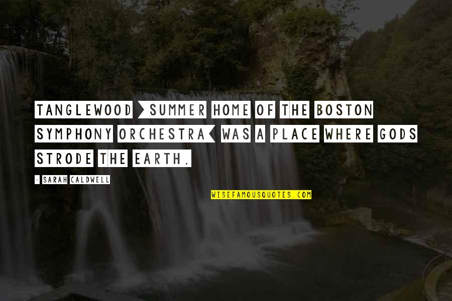 Symphony Quotes By Sarah Caldwell: Tanglewood [summer home of the Boston Symphony Orchestra]