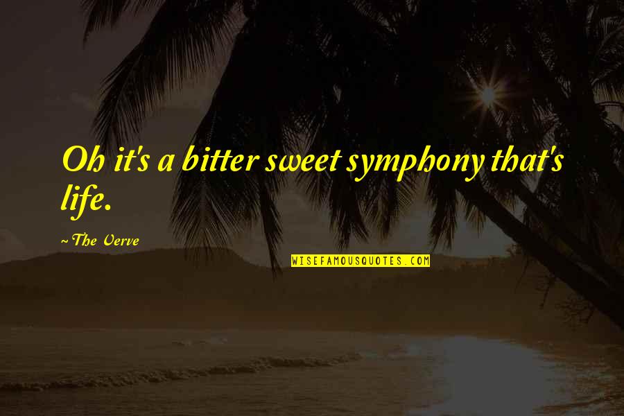 Symphony Quotes By The Verve: Oh it's a bitter sweet symphony that's life.